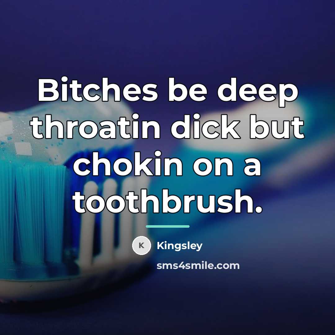 “Bitches be deep throatin dick but chokin on a toothbrush.…” quote by Kingsley