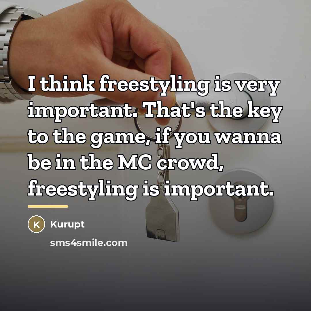 “I think freestyling is very important. That's the key to…” quote by Kurupt