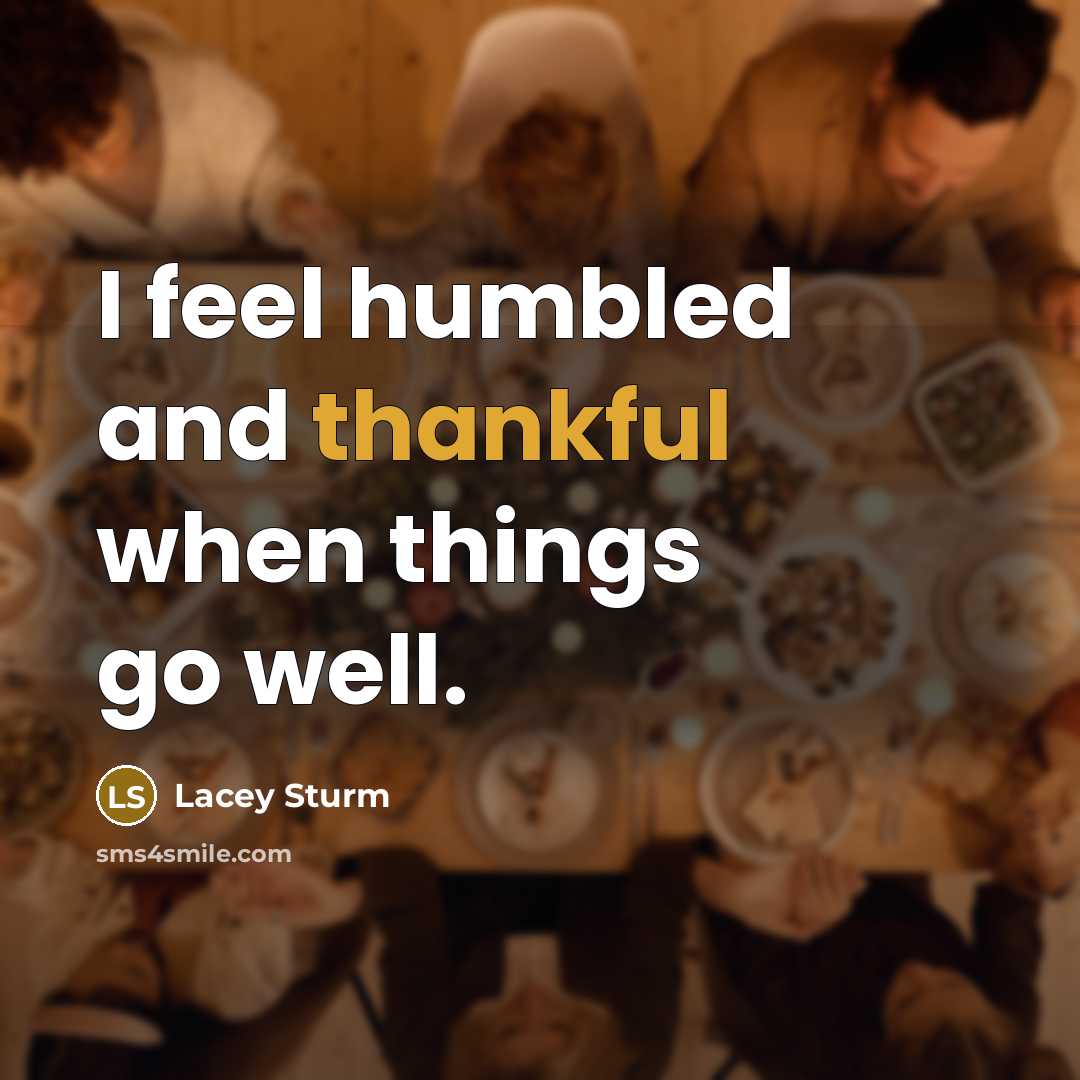 “I feel humbled and thankful when things go well.…” quote by Lacey Sturm