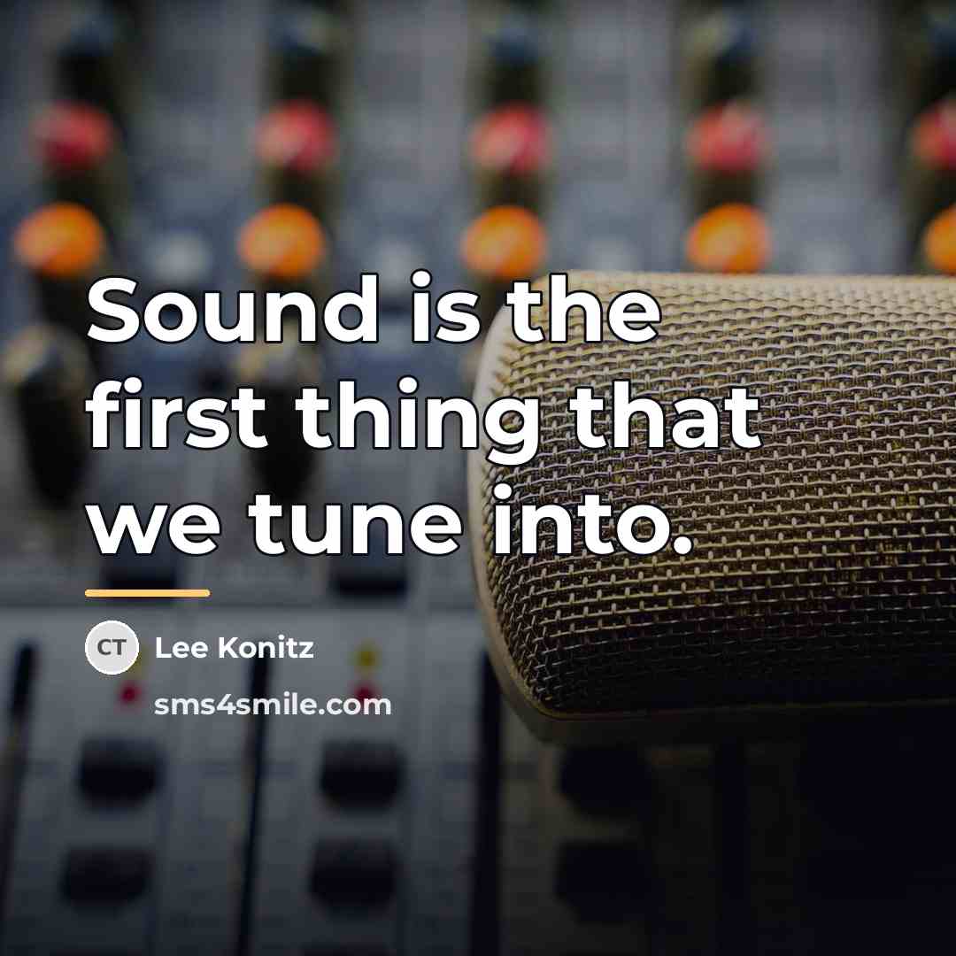 “Sound is the first thing that we tune into.…” quote by Lee Konitz