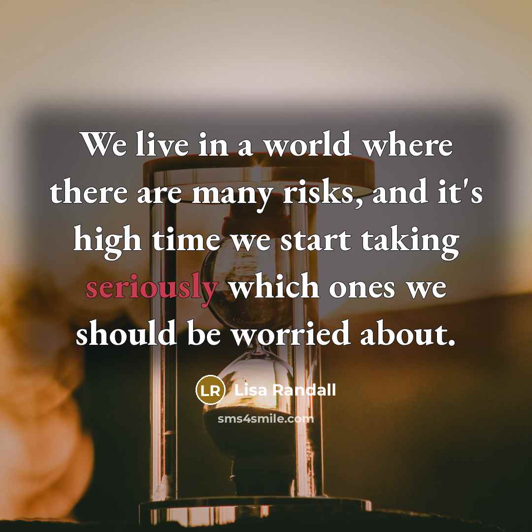 “We live in a world where there are many risks,…” quote by Lisa Randall