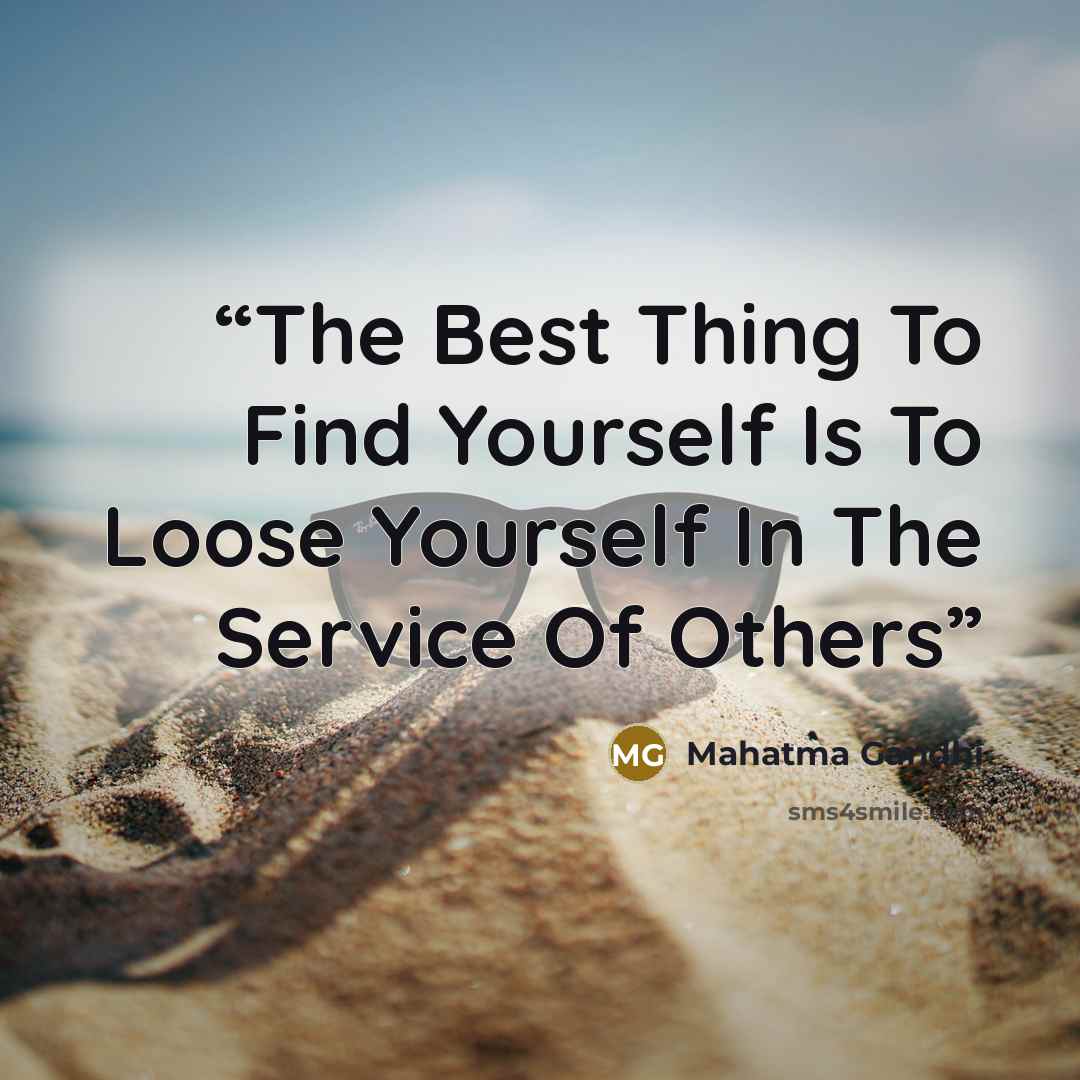 “The Best Thing To Find Yourself Is To Loose Yourself In The Service Of Others” quote by Mahatma Gandhi