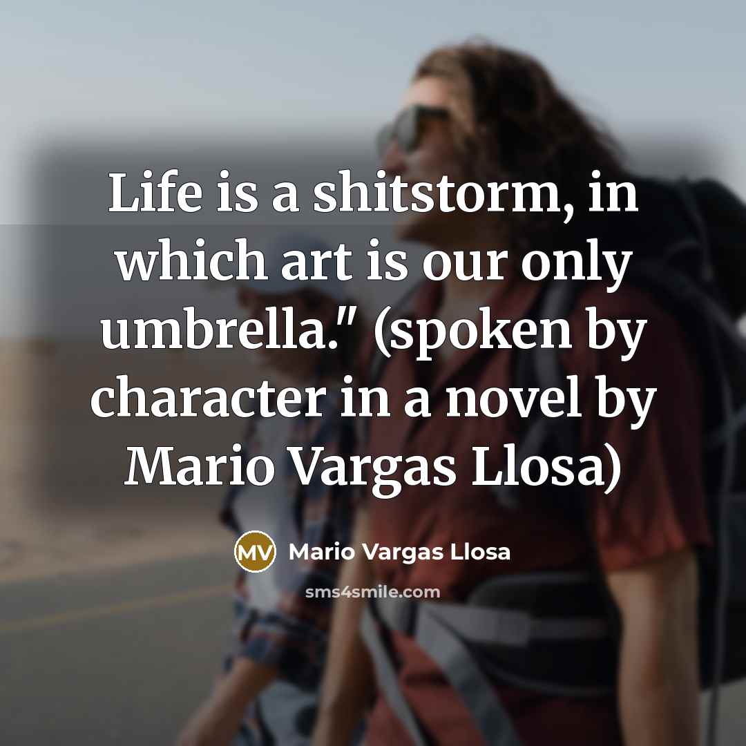 “Life is a shitstorm, in which art is our only…” quote by Mario Vargas Llosa