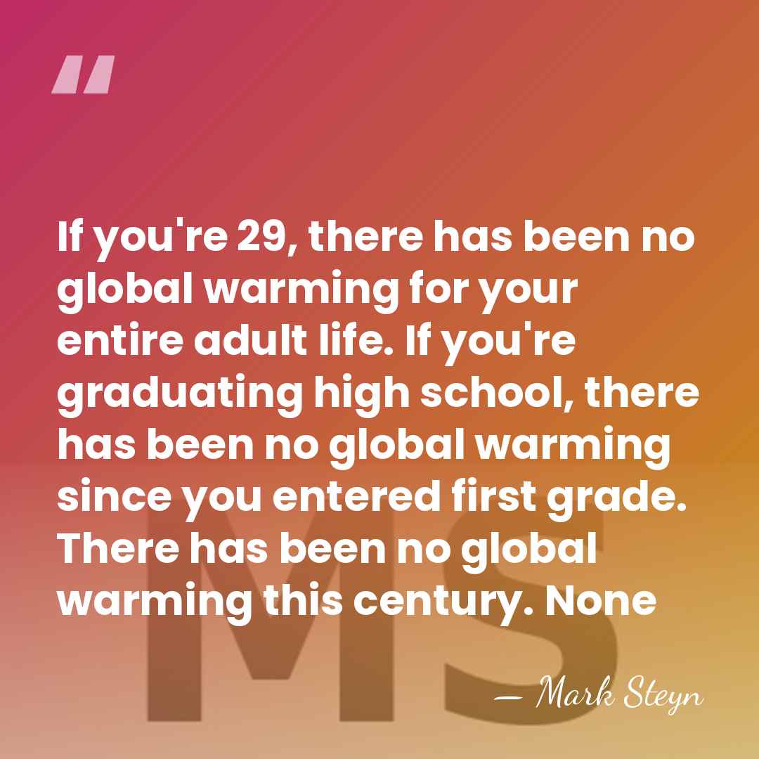 If you're 29, there has been no global warming for your entire&hellip; - Mark Steyn