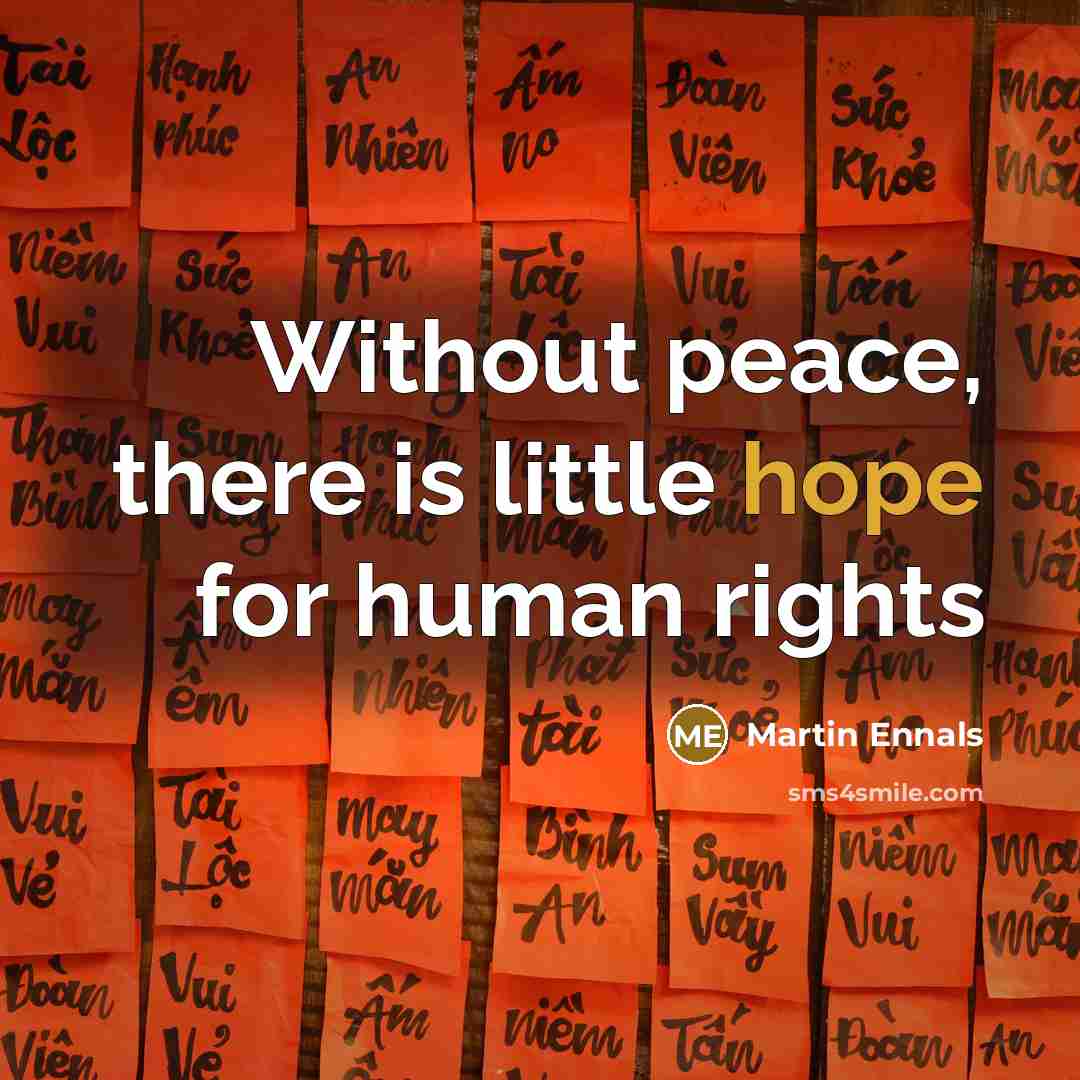 “Without peace, there is little hope for human rights…” quote by Martin Ennals