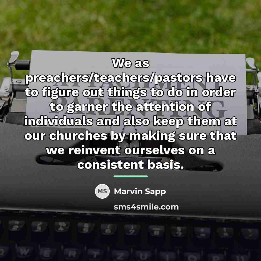 “We as preachers/teachers/pastors have to figure out things to do…” quote by Marvin Sapp
