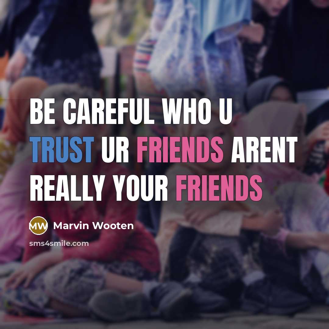 “Be careful who u trust ur friends arent really your…” quote by Marvin Wooten