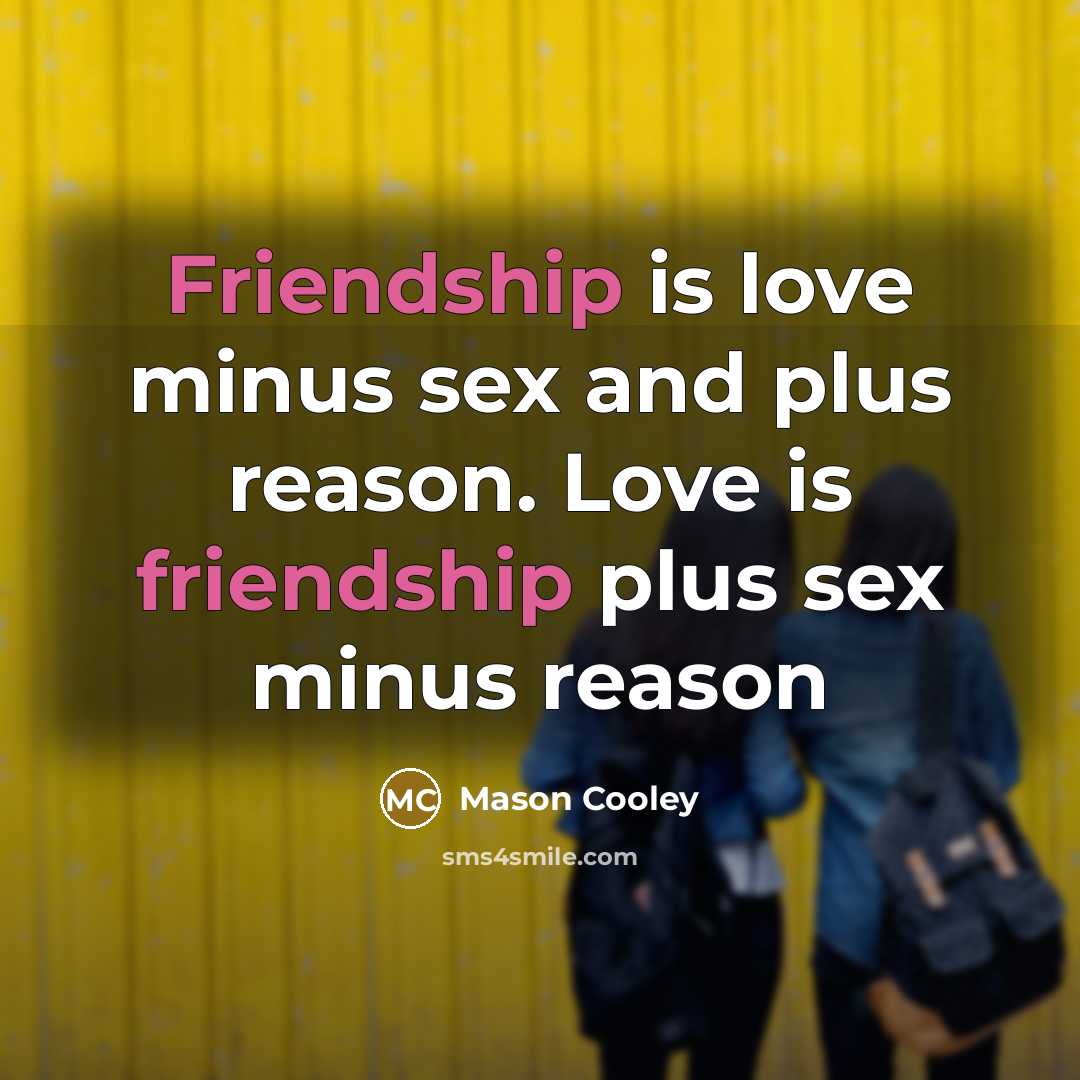 “Friendship is love minus sex and plus reason. Love is…” quote by Mason Cooley