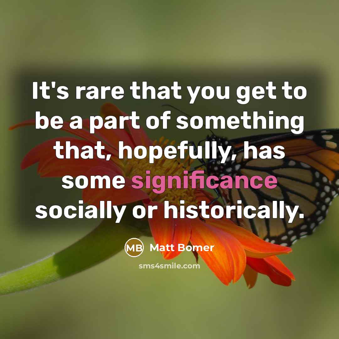 “It's rare that you get to be a part of…” quote by Matt Bomer