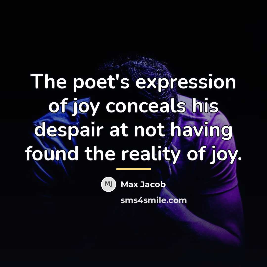 “The poet's expression of joy conceals his despair at not…” quote by Max Jacob