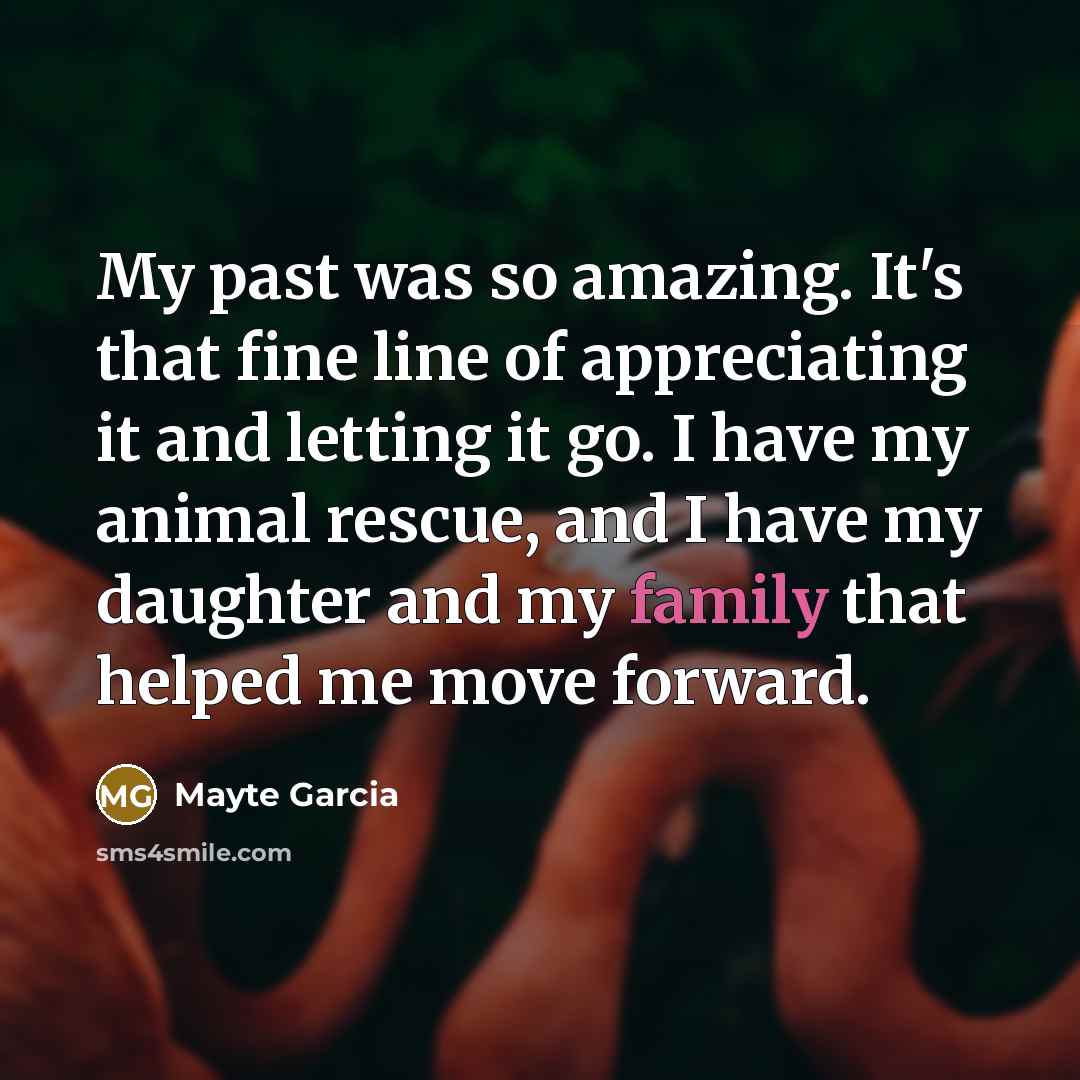 “My past was so amazing. It's that fine line of…” quote by Mayte Garcia