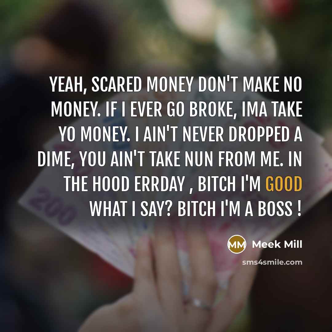 “Yeah, scared money don't make no money. If I ever…” quote by Meek Mill