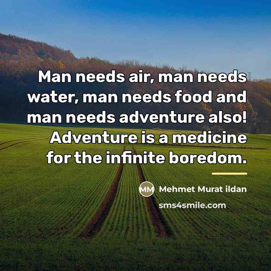 “Man needs air, man needs water, man needs food and…” quote by Mehmet Murat Ildan