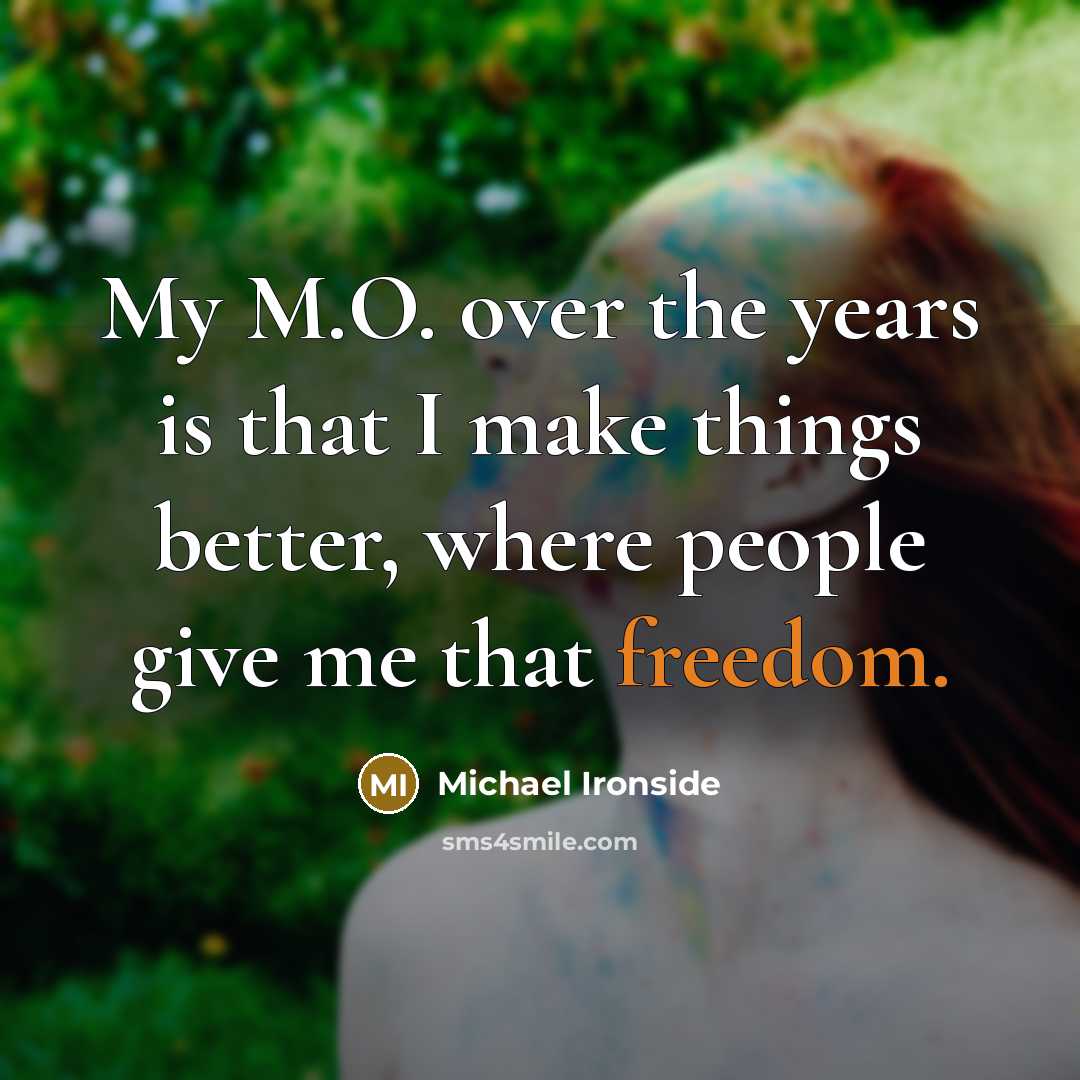 “My M.O. over the years is that I make things…” quote by Michael Ironside