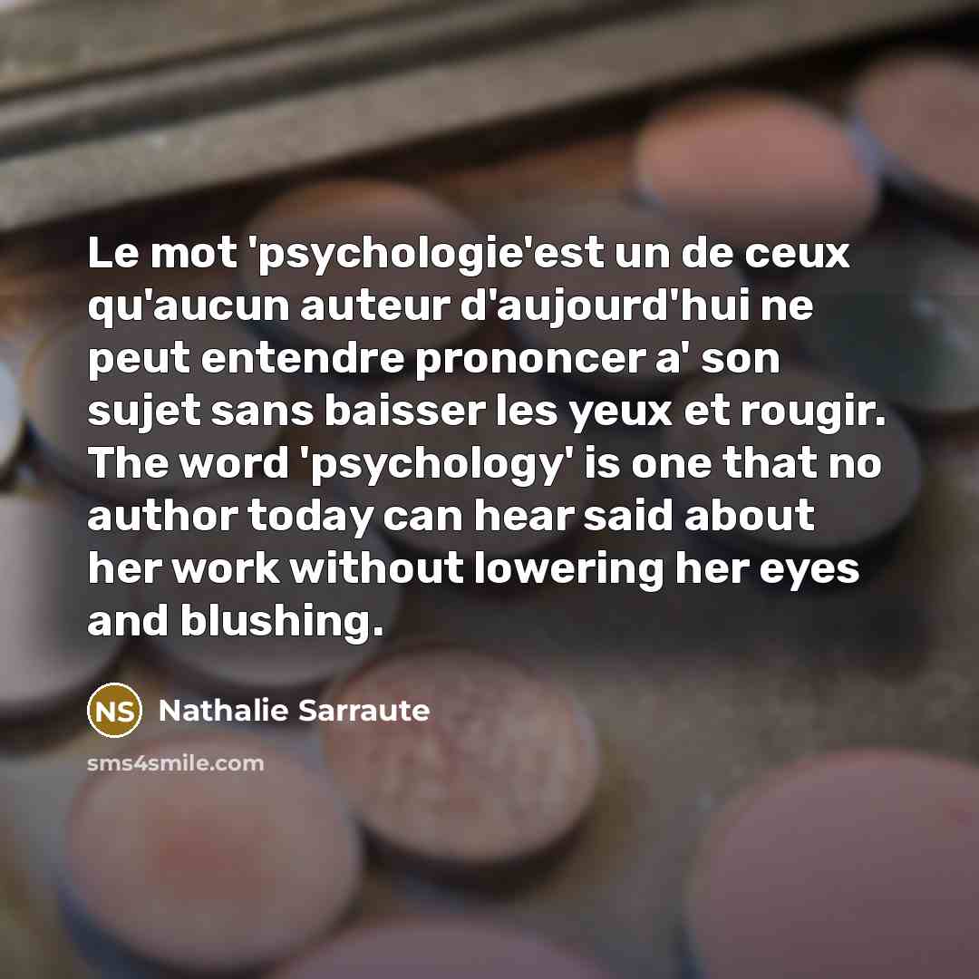 “Le mot 'psychologie'est un de ceux qu'aucun auteur d'aujourd'hui ne…” quote by Nathalie Sarraute