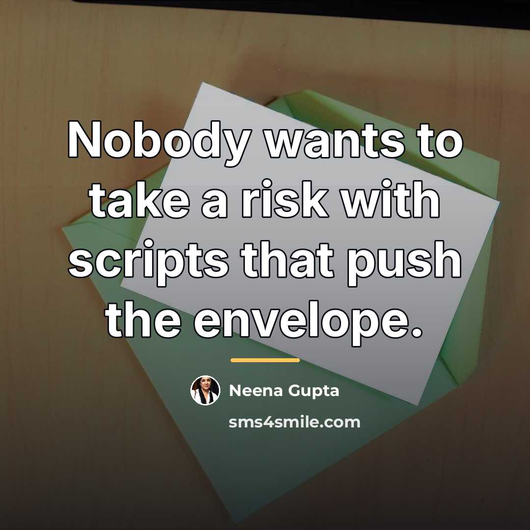 “Nobody wants to take a risk with scripts that push…” quote by Neena Gupta