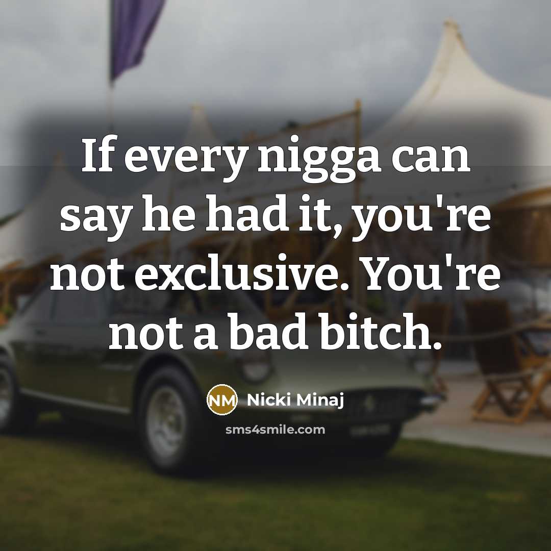“If every nigga can say he had it, you're not…” quote by Nicki Minaj