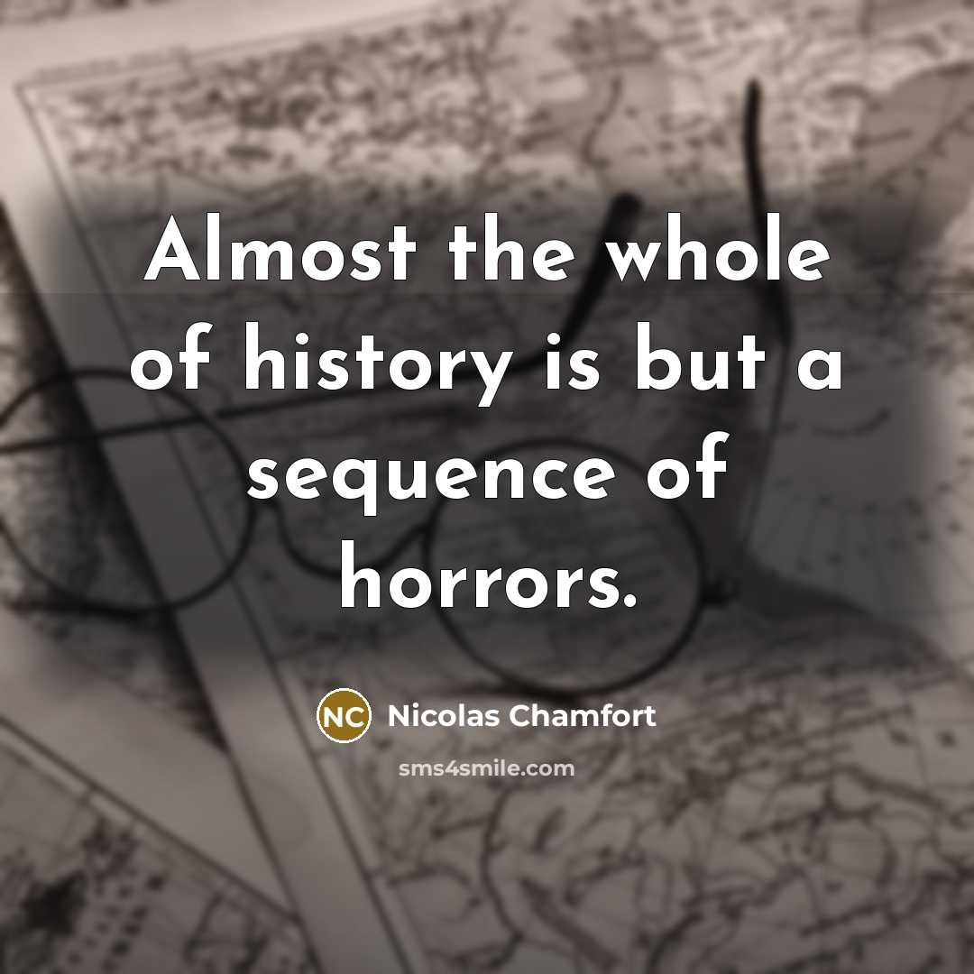 “Almost the whole of history is but a sequence of…” quote by Nicolas Chamfort