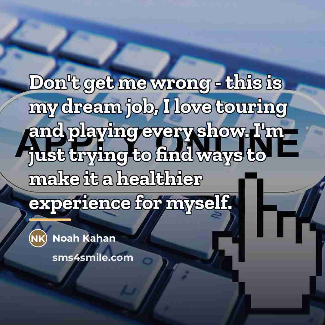 “Don't get me wrong - this is my dream job,…” quote by Noah Kahan