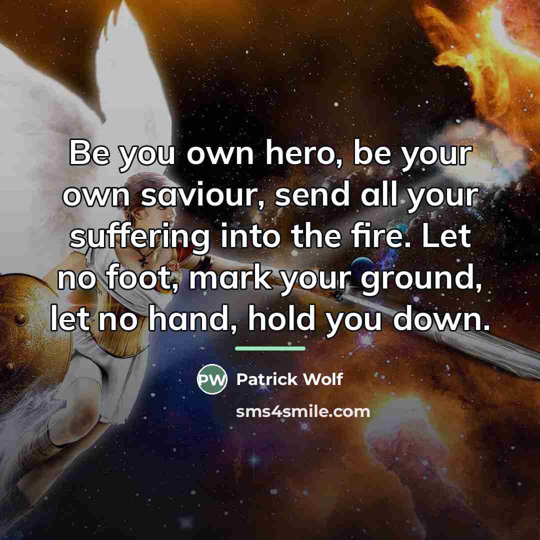 “Be you own hero, be your own saviour, send all…” quote by Patrick Wolf