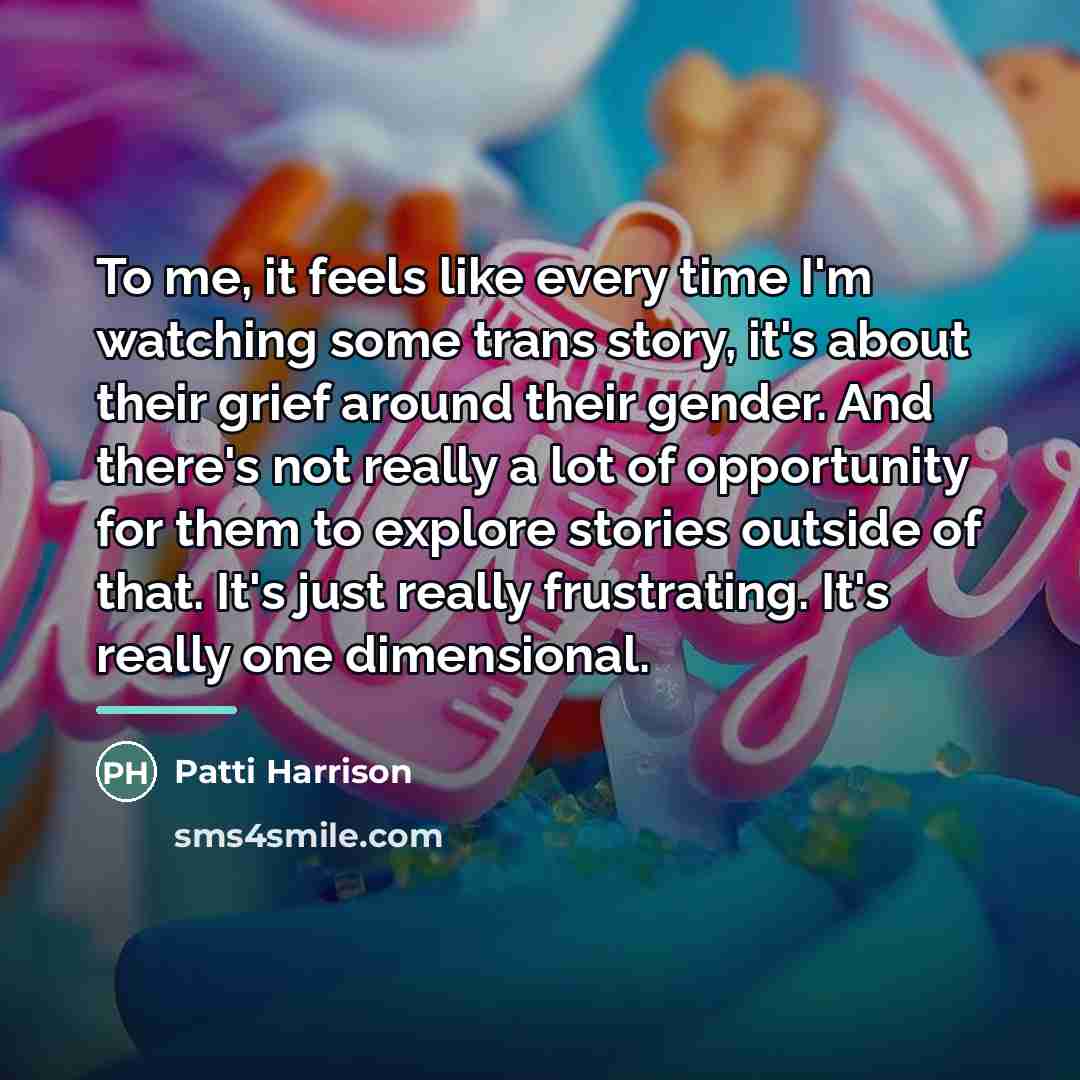 “To me, it feels like every time I'm watching some…” quote by Patti Harrison