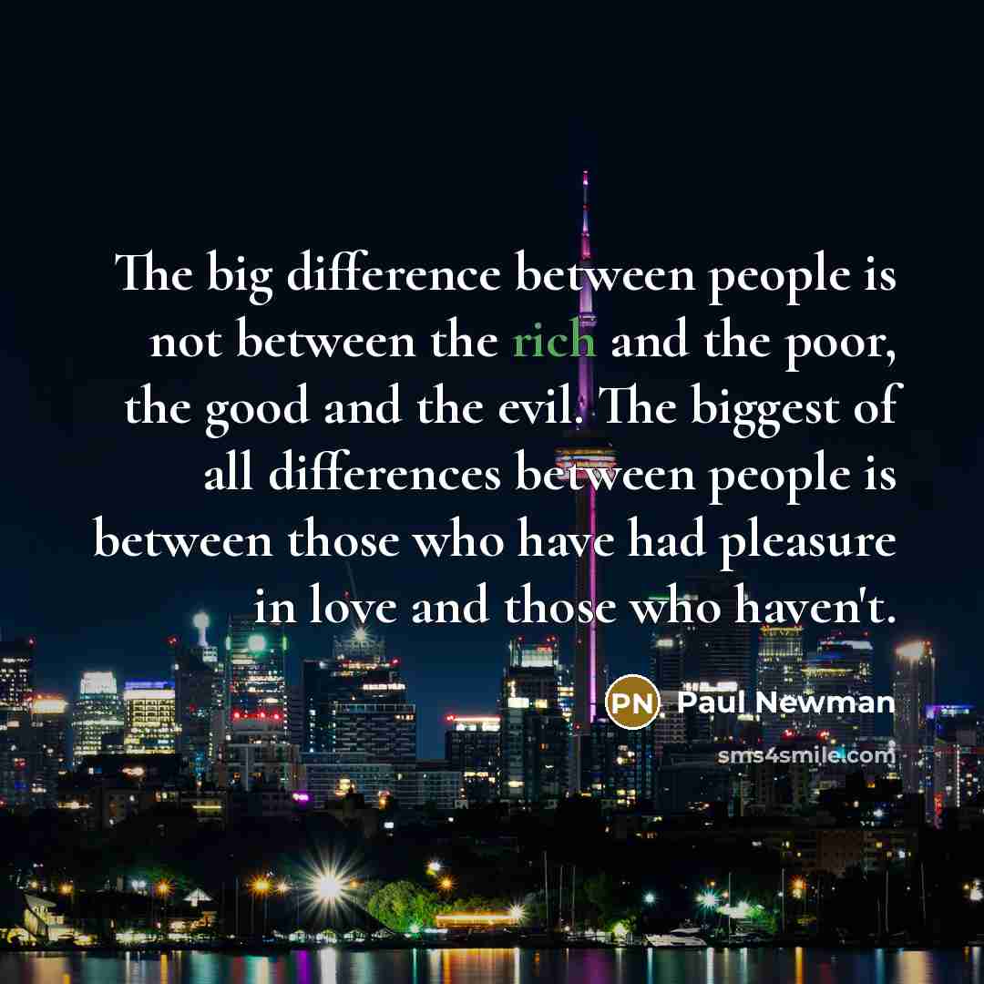 “The big difference between people is not between the rich…” quote by Paul Newman