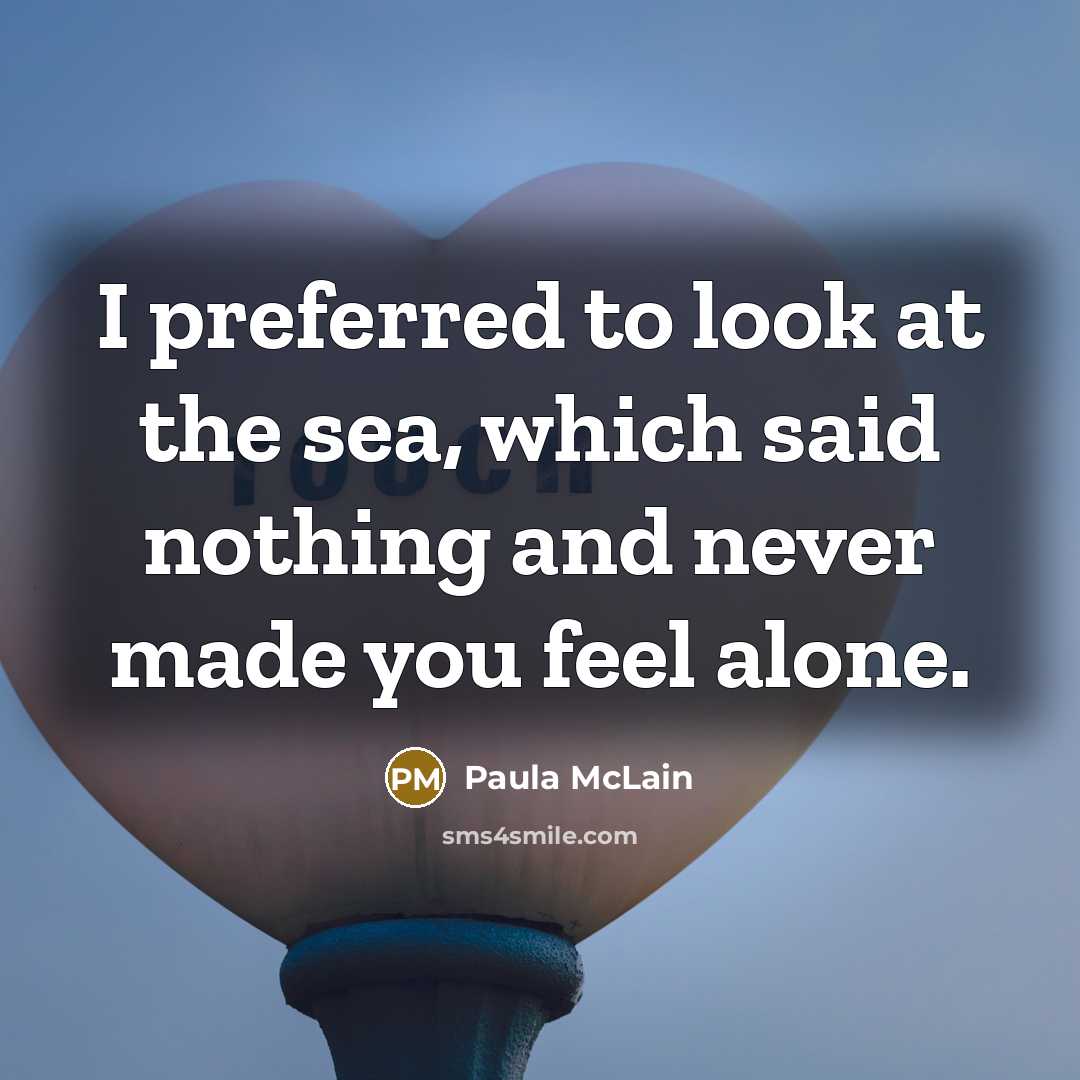 “I preferred to look at the sea, which said nothing…” quote by Paula McLain