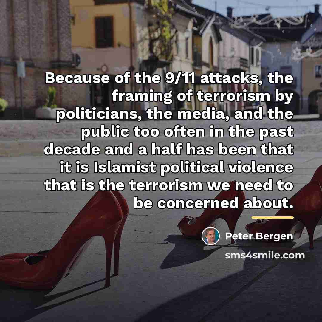 “Because of the 9/11 attacks, the framing of terrorism by…” quote by Peter Bergen