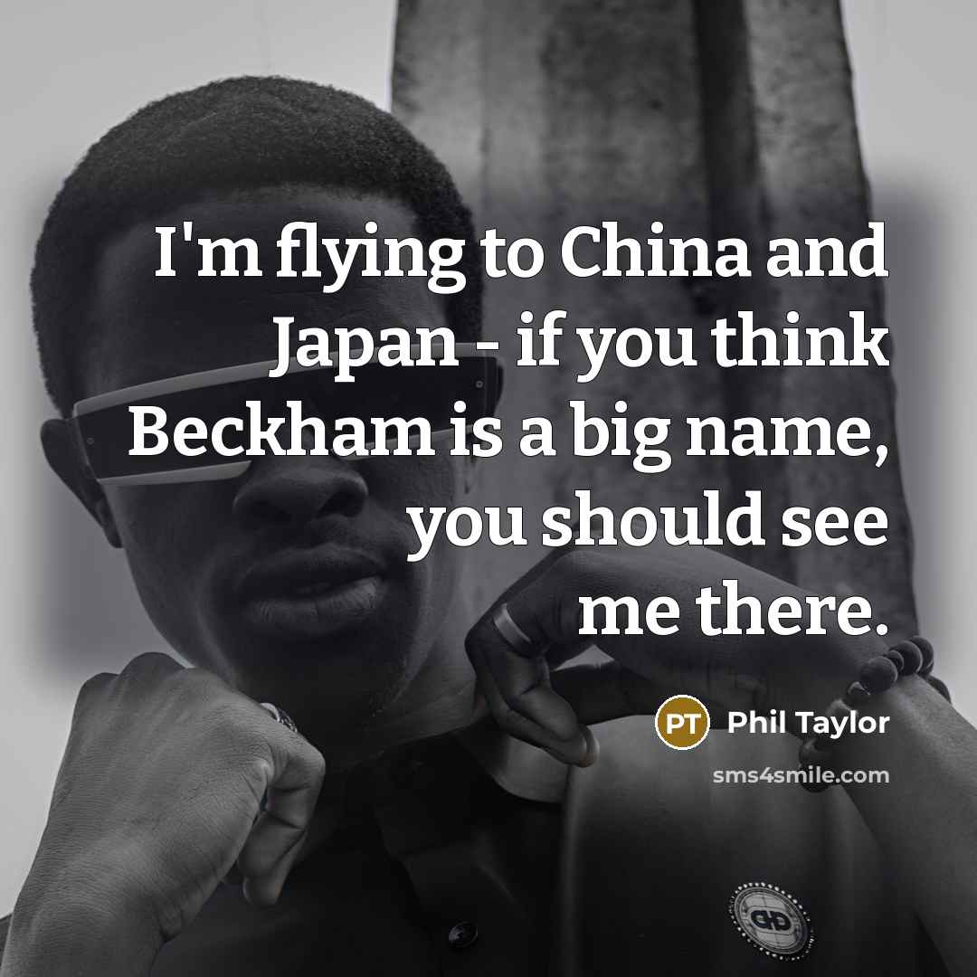 “I'm flying to China and Japan - if you think…” quote by Phil Taylor
