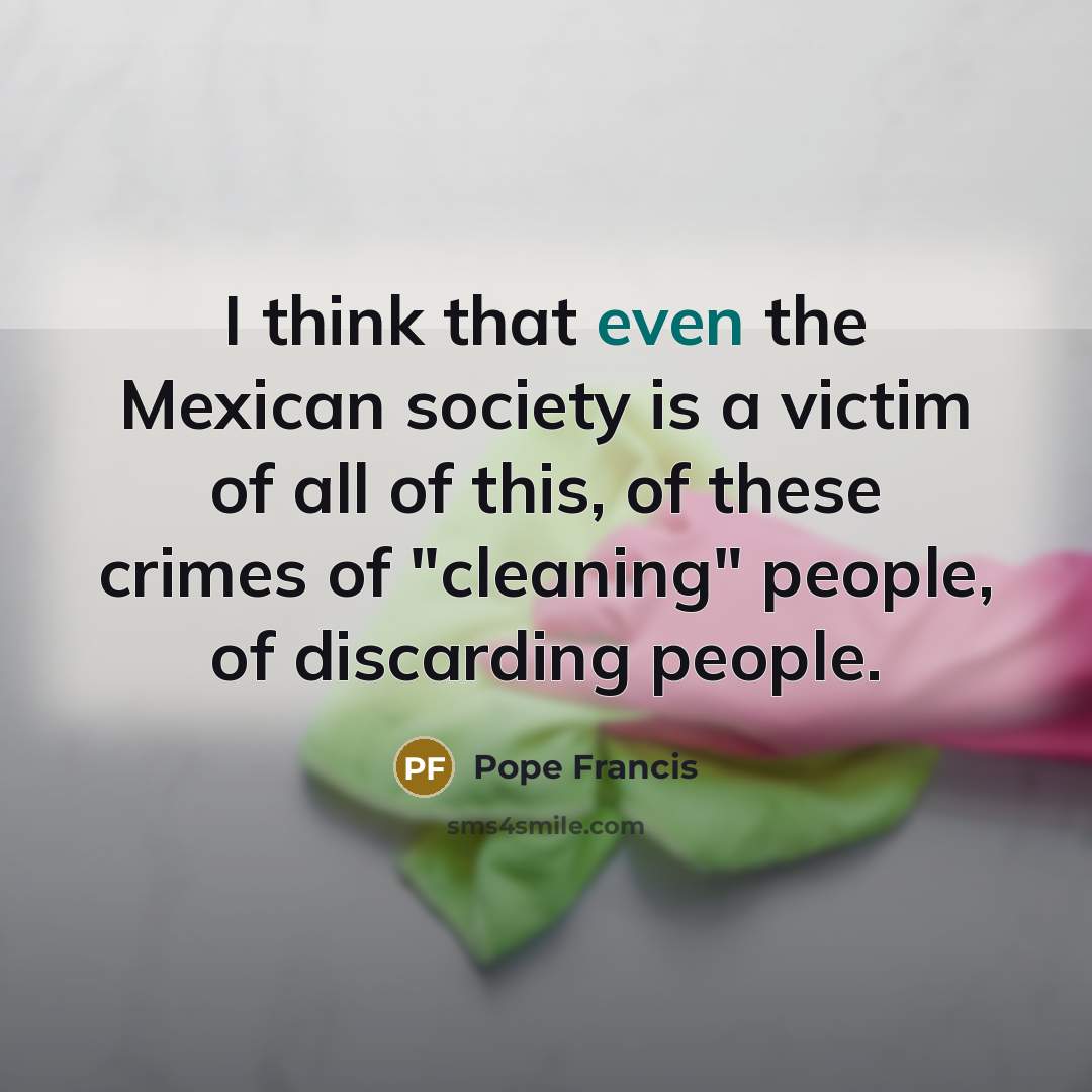 “I think that even the Mexican society is a victim…” quote by Pope Francis