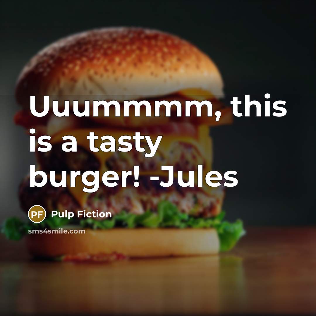 “Uuummmm, this is a tasty burger! -Jules” quote by Pulp Fiction