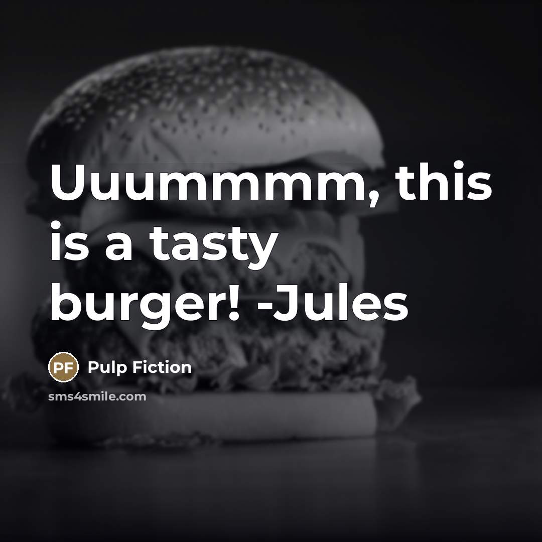 “Uuummmm, this is a tasty burger! -Jules…” quote by Pulp Fiction