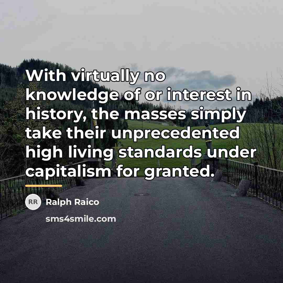 “With virtually no knowledge of or interest in history, the…” quote by Ralph Raico