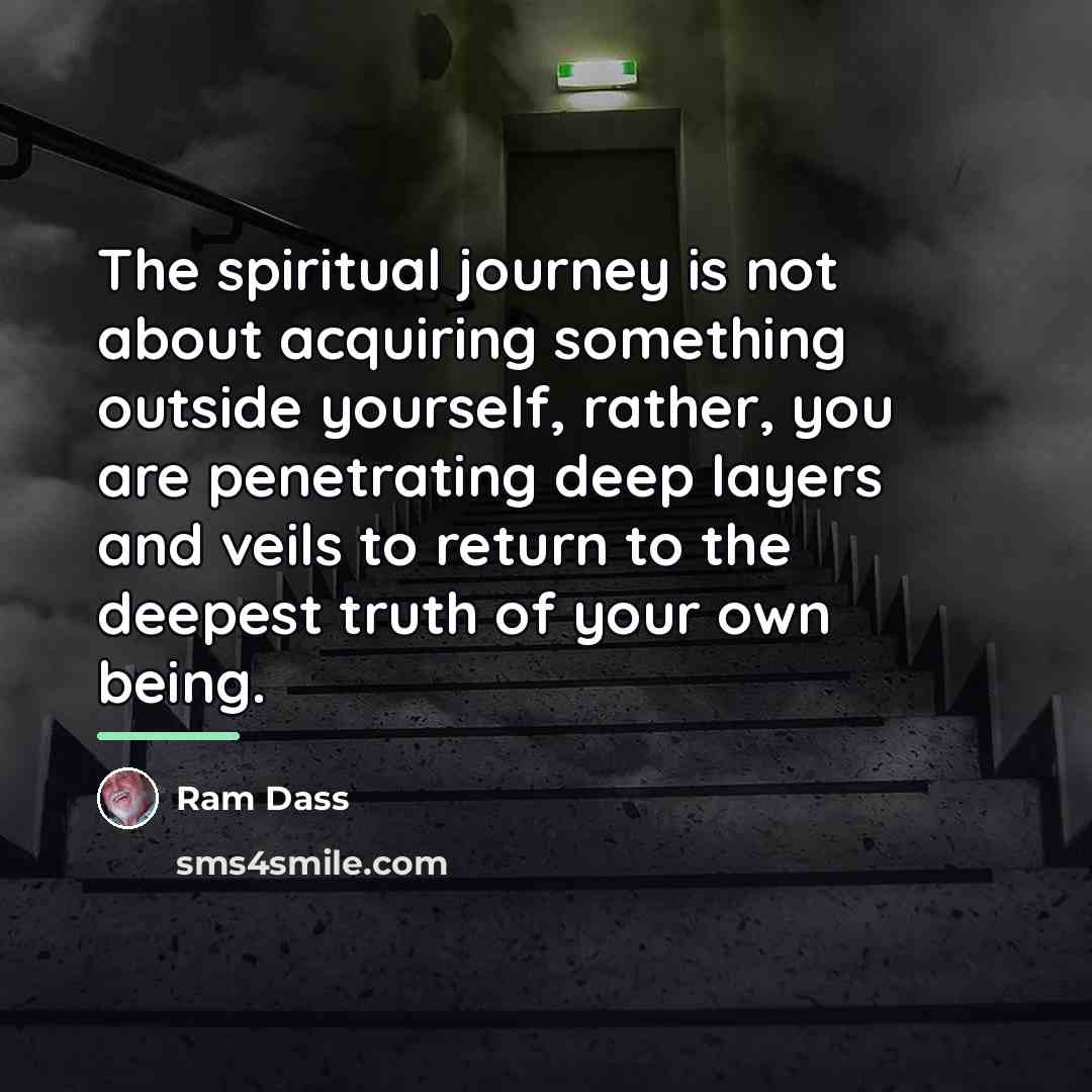 “The spiritual journey is not about acquiring something outside yourself,…” quote by Ram Dass