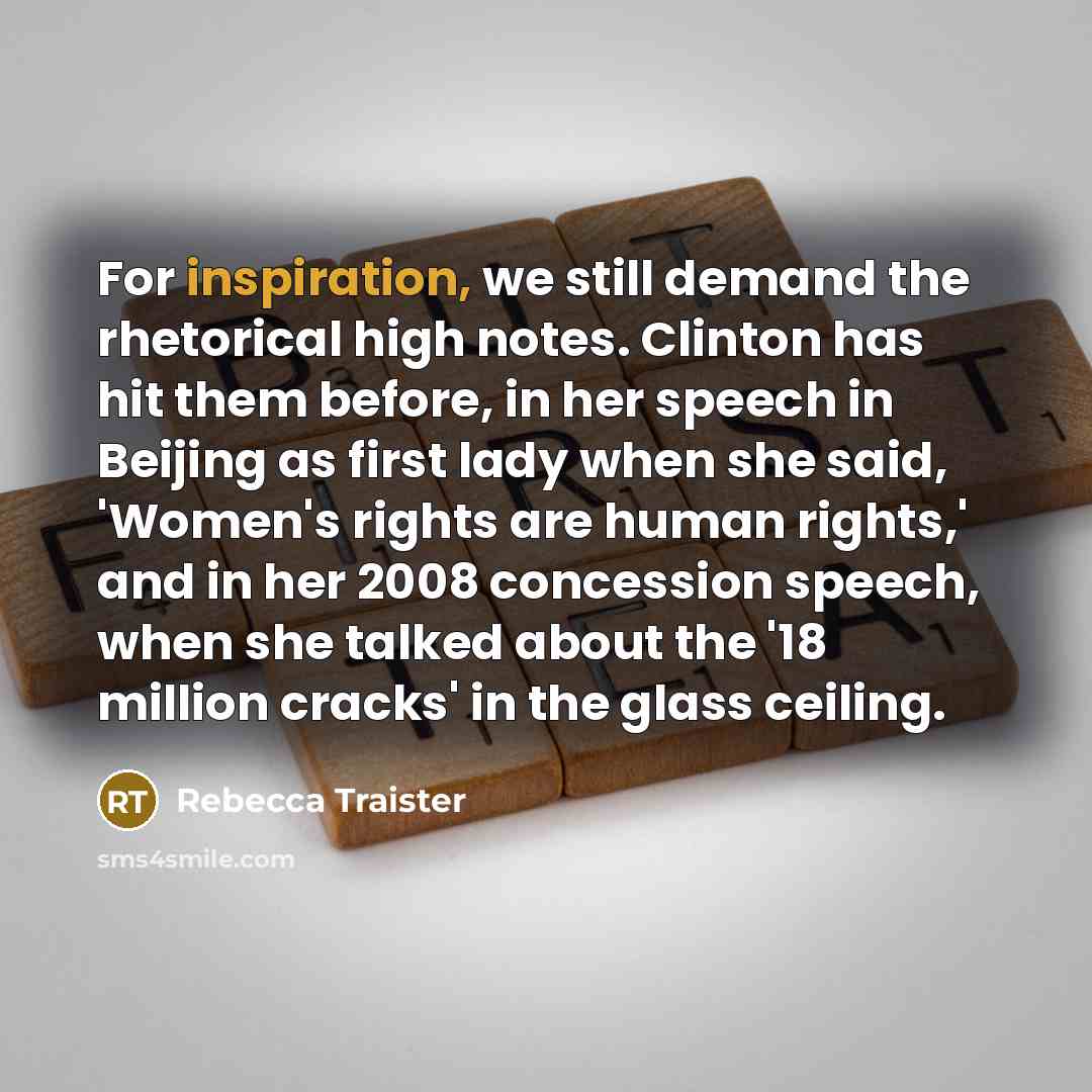 “For inspiration, we still demand the rhetorical high notes. Clinton…” quote by Rebecca Traister