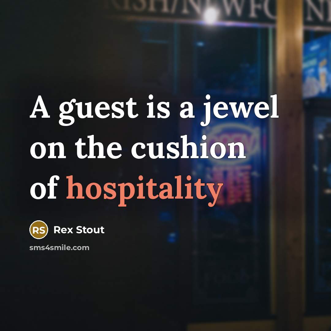“A guest is a jewel on the cushion of hospitality…” quote by Rex Stout