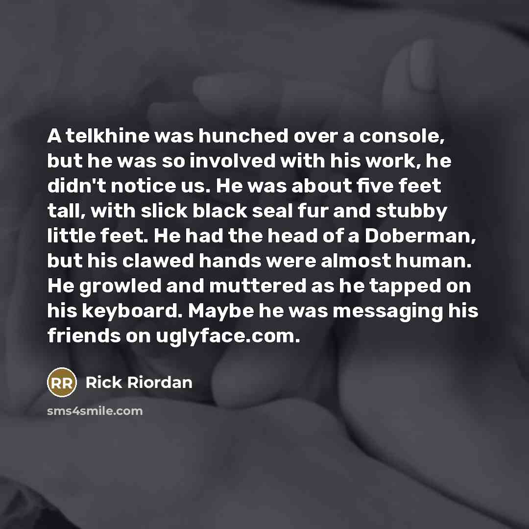 “A telkhine was hunched over a console, but he was…” quote by Rick Riordan
