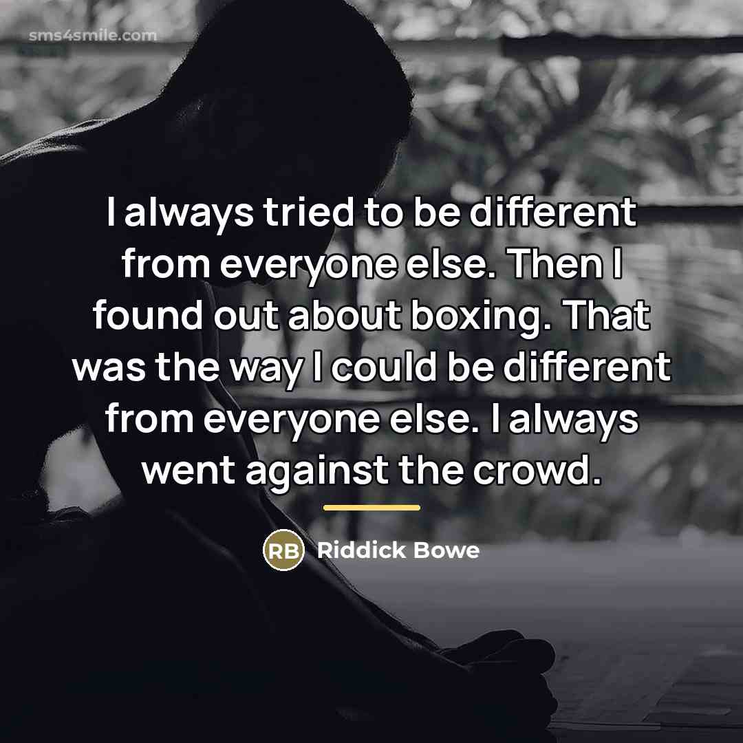 “I always tried to be different from everyone else. Then…” quote by Riddick Bowe