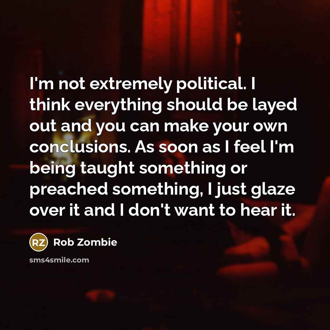 “I'm not extremely political. I think everything should be layed…” quote by Rob Zombie