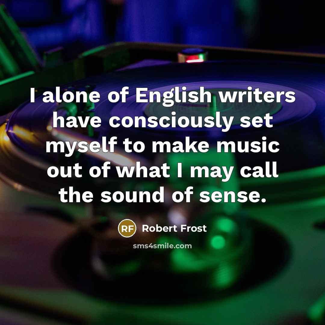 “I alone of English writers have consciously set myself to…” quote by Robert Frost