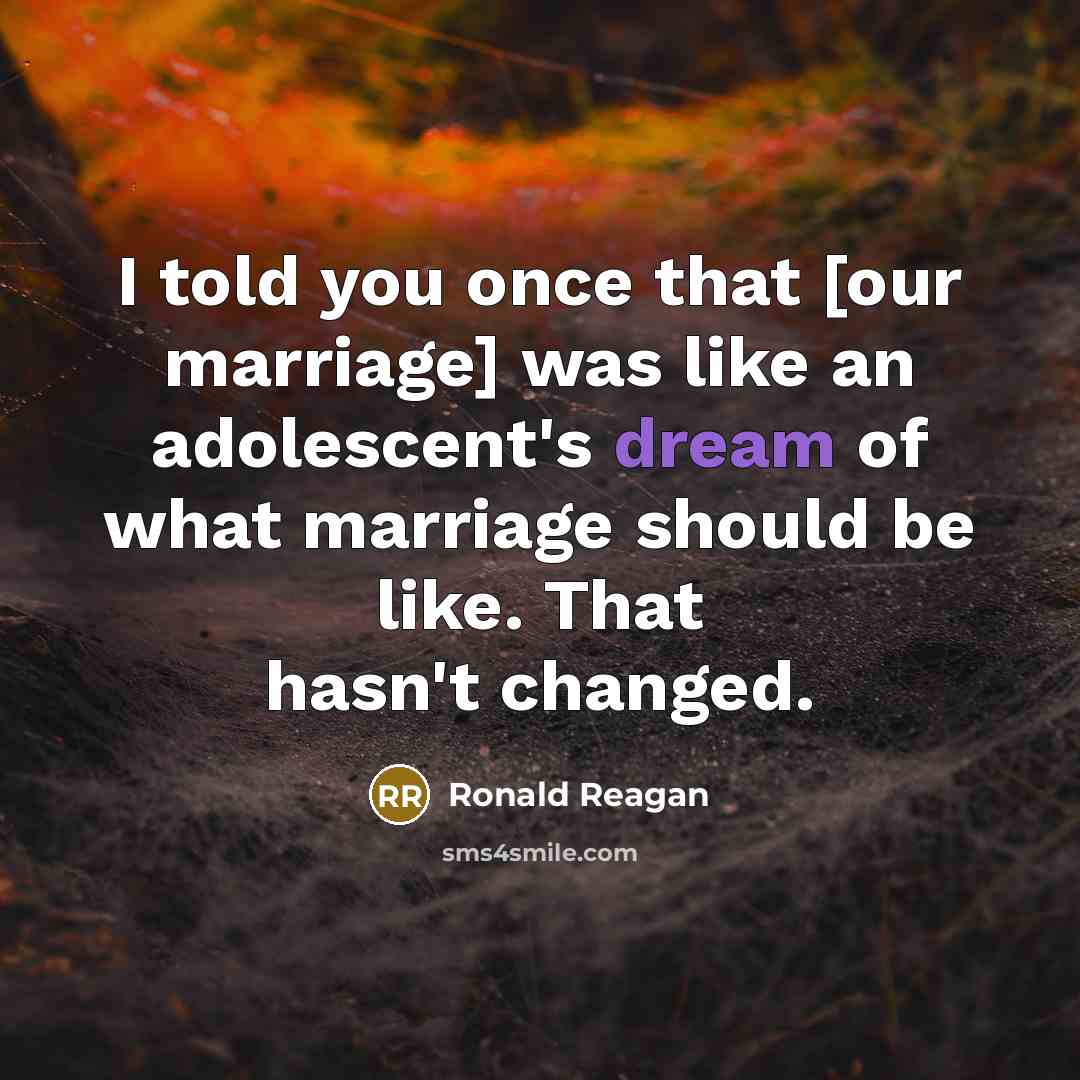 “I told you once that [our marriage] was like an…” quote by Ronald Reagan
