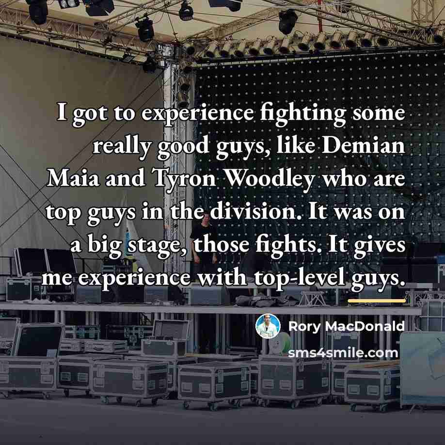 “I got to experience fighting some really good guys, like…” quote by Rory MacDonald
