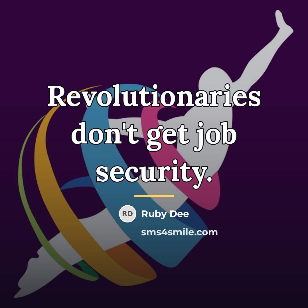 “Revolutionaries don't get job security.…” quote by Ruby Dee