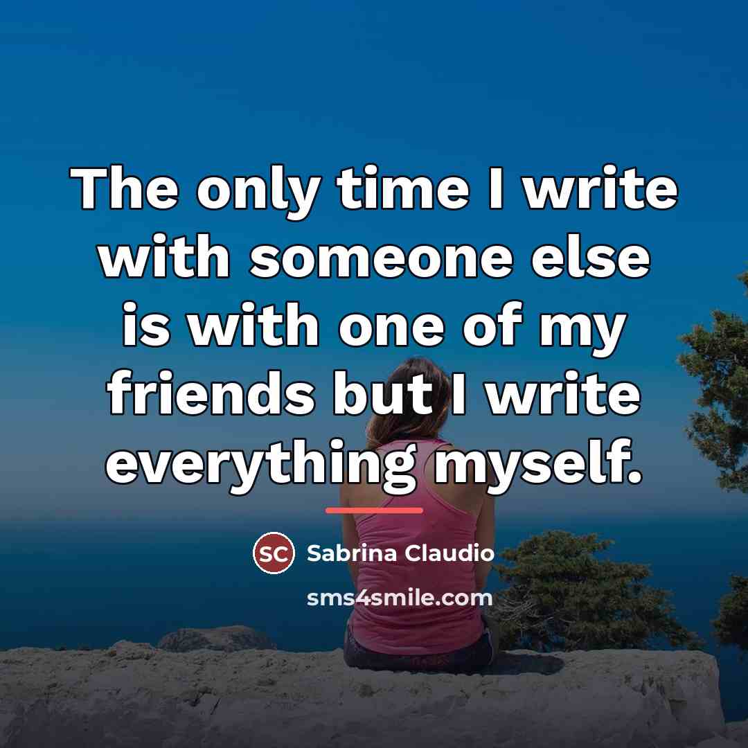 “The only time I write with someone else is with…” quote by Sabrina Claudio