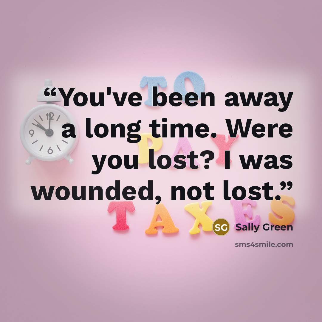 “You've been away a long time. Were you lost? I was wounded, not lost.” quote by Sally Green