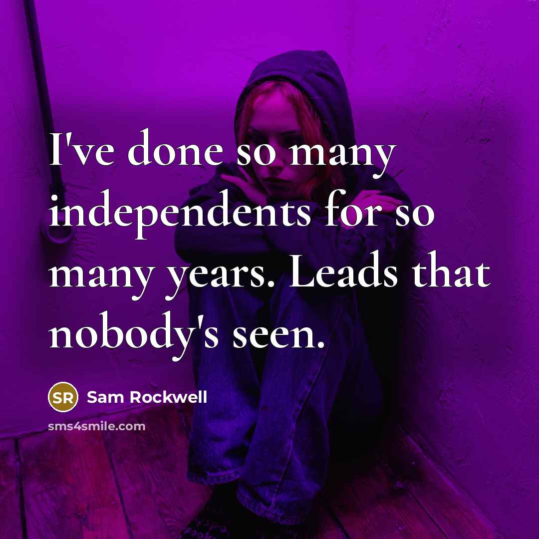 “I've done so many independents for so many years. Leads…” quote by Sam Rockwell