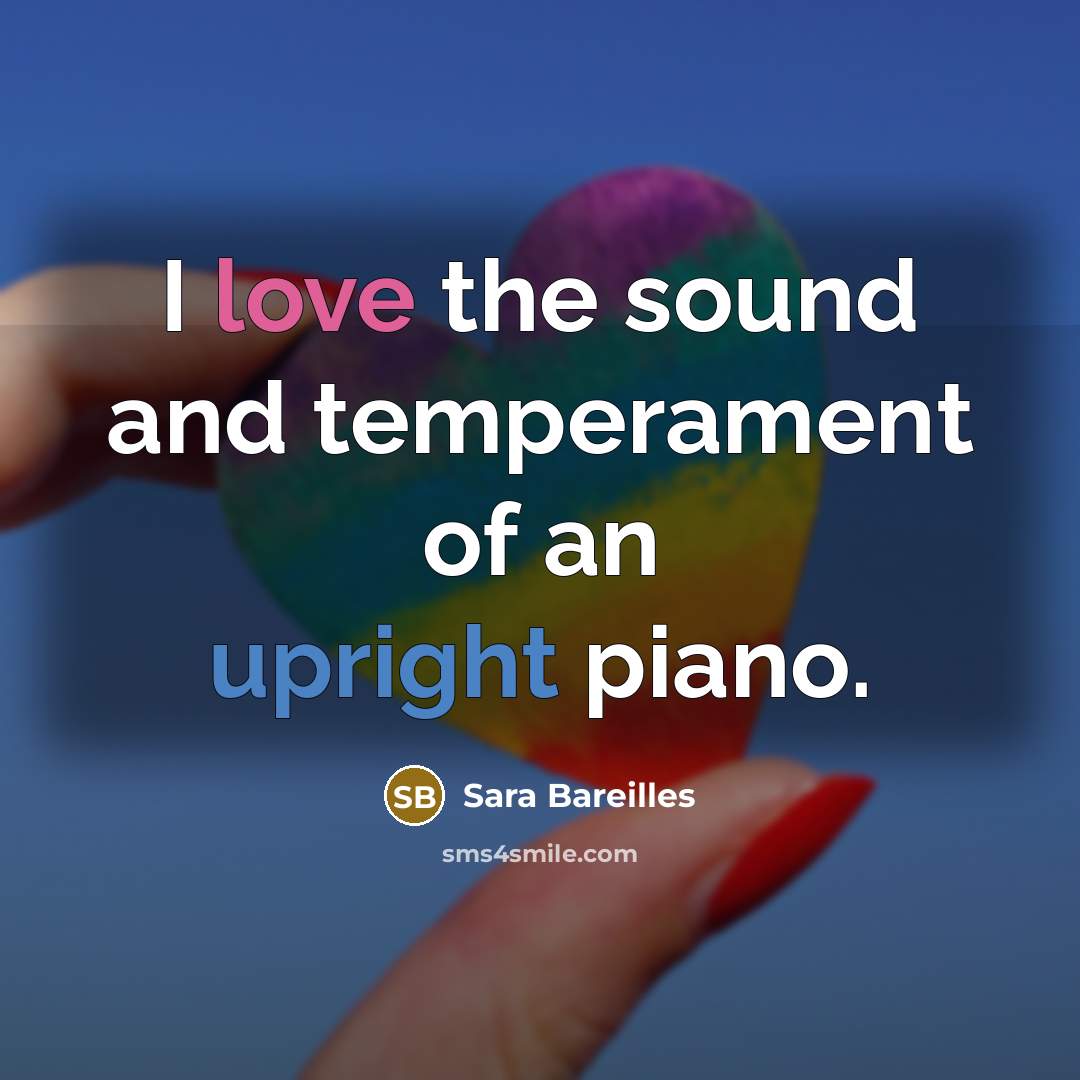 “I love the sound and temperament of an upright piano.…” quote by Sara Bareilles