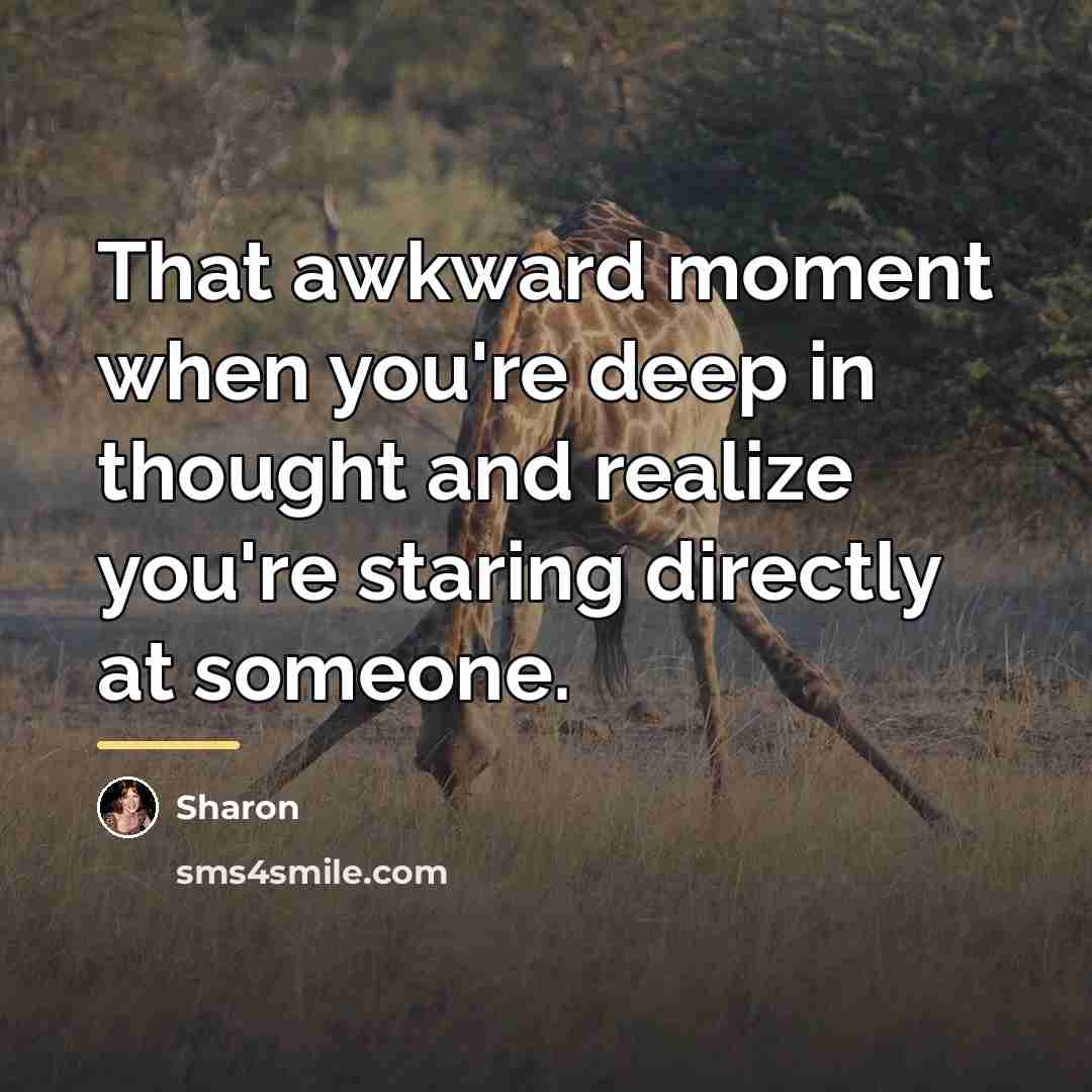 “That awkward moment when you're deep in thought and realize…” quote by Sharon