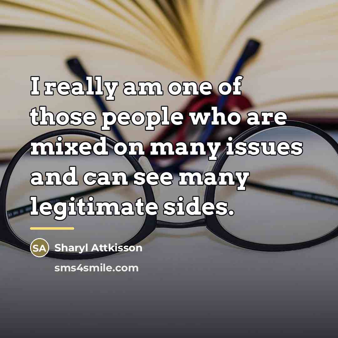 “I really am one of those people who are mixed…” quote by Sharyl Attkisson