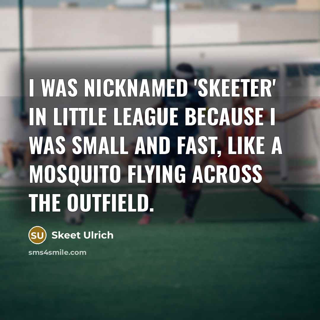 “I was nicknamed 'Skeeter' in Little League because I was…” quote by Skeet Ulrich